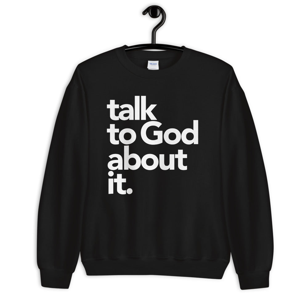Talk to God Sweatshirt