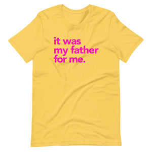 It Was My Father Yellow Unisex T-Shirt